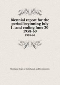 Biennial report for the period beginning July 1 . and ending June 30 .. 1958-60