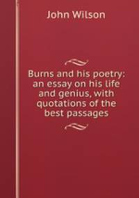 Burns and his poetry: an essay on his life and genius, with quotations of the best passages
