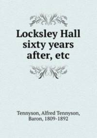 Locksley Hall sixty years after, etc.