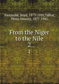 From the Niger to the Nile. 2