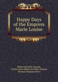 Happy Days of the Empress Marie Louise