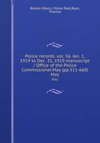 Police records. vol. 56. Jan. 1, 1919 to Dec. 31, 1919 manuscript / Office of the Police Commissioner.May (pp.511-660).. May