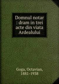 Domnul notar : dram in trei acte din viata Ardealului