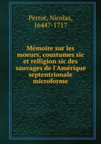 Memoire sur les moeurs, coustumes sic et relligion sic des sauvages de l