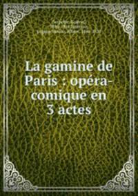 La gamine de Paris : opera-comique en 3 actes