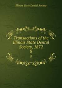 Transactions of the Illinois State Dental Society, 1872. 8