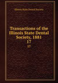 Transactions of the Illinois State Dental Society, 1881. 17