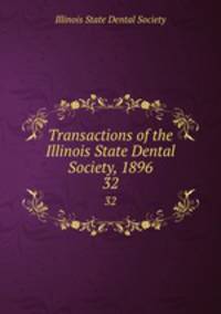 Transactions of the Illinois State Dental Society, 1896. 32