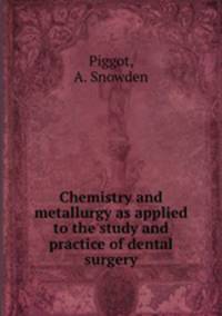 Chemistry and metallurgy as applied to the study and practice of dental surgery
