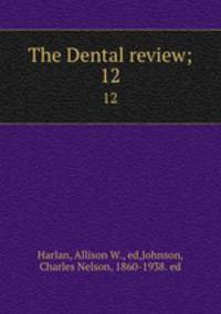 The Dental review;. 12