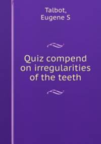 Quiz compend on irregularities of the teeth