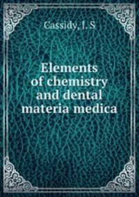 Elements of chemistry and dental materia medica