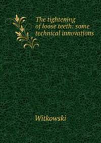 The tightening of loose teeth: some technical innovations