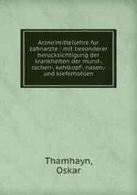 Arzneimittellehre fur zahnarzte : mit besonderer berucksichtigung der krankheiten der mund-, rachen-, kehlkopf-, nasen,- und kieferhohlen