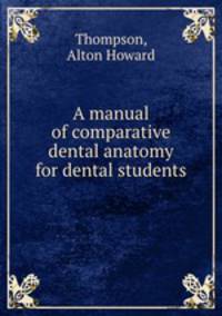 A manual of comparative dental anatomy for dental students