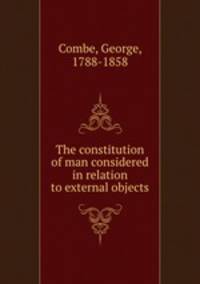 The constitution of man considered in relation to external objects.
