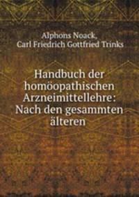 Handbuch der homoopathischen Arzneimittellehre: Nach den gesammten alteren .