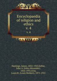 Encyclopaedia of religion and ethics. v. 4