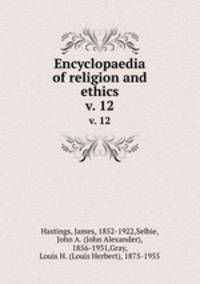 Encyclopaedia of religion and ethics. v. 12