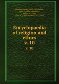 Encyclopaedia of religion and ethics. v. 10