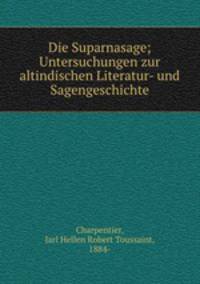 Die Suparnasage; Untersuchungen zur altindischen Literatur- und Sagengeschichte