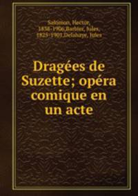 Dragees de Suzette; opera comique en un acte