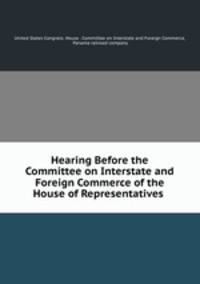 Hearing Before the Committee on Interstate and Foreign Commerce of the House of Representatives .
