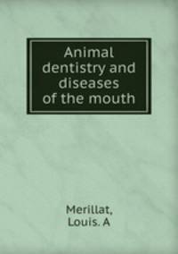 Animal dentistry and diseases of the mouth