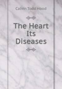 The Heart & Its Diseases