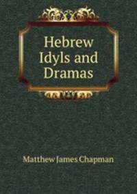 Hebrew Idyls and Dramas
