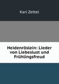 Heidenroslein: Lieder von Liebeslust und Fruhlingsfreud