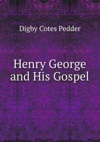 Henry George and His Gospel