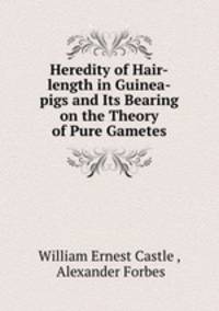 Heredity of Hair-length in Guinea-pigs and Its Bearing on the Theory of Pure Gametes