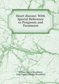 Heart disease: With Special Reference to Prognosis and Treatment.