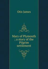 Mary of Plymouth ; a story of the Pilgrim settlement