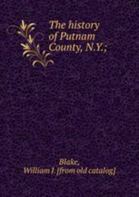 The history of Putnam County, N.Y.;