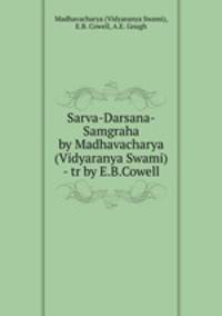 Sarva-Darsana-Samgraha by Madhavacharya (Vidyaranya Swami) - tr by E.B.Cowell