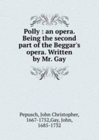 Polly : an opera. Being the second part of the Beggar