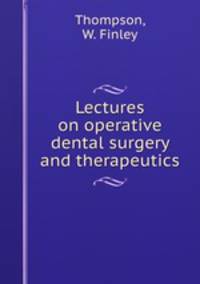 Lectures on operative dental surgery and therapeutics