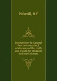 Stomatology in General Practice a textbook of diseases of the teeth and mouth for students and practitioners