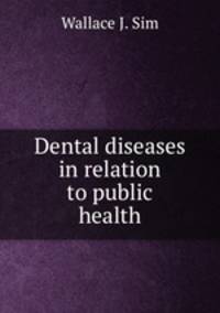 Dental diseases in relation to public health