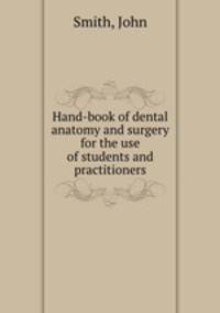 Hand-book of dental anatomy and surgery for the use of students and practitioners