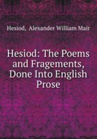 Hesiod: The Poems and Fragements, Done Into English Prose