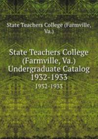 State Teachers College (Farmville, Va.) Undergraduate Catalog. 1932-1933