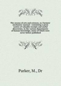 The arcana of arts and sciences, or, Farmers