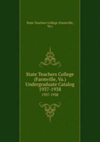 State Teachers College (Farmville, Va.) Undergraduate Catalog. 1937-1938