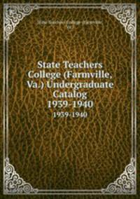 State Teachers College (Farmville, Va.) Undergraduate Catalog. 1939-1940