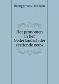 Het pronomen in het Nederlandsch der zestiende eeuw