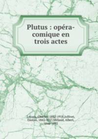 Plutus : opera-comique en trois actes