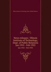 News releases / Illinois Institute of Technology, Dept. of Public Relations.. Jan 1955 - Feb 1955